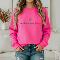 Not Luck Just Jesus Sweatshirt
