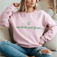 Not Luck Just Jesus Sweatshirt