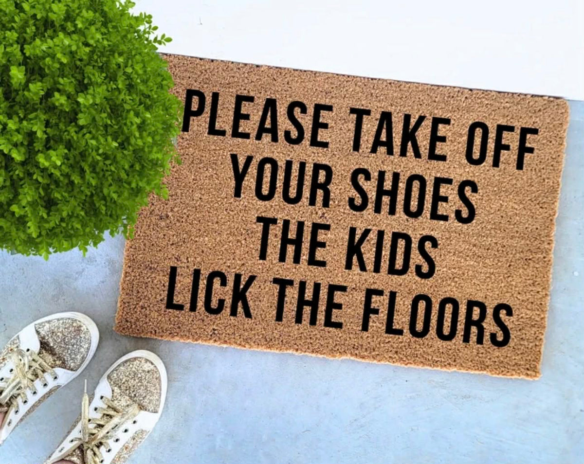 Please Take Off Your Shoes The Kids Lick The Floors Doormat