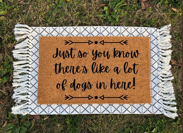 Just So You Know There's Like A Lot Of Dogs In Here | Housewarming Gift | Closing Gift | Welcome Mat | Funny Doormat | Funny Gift | Pet Gift